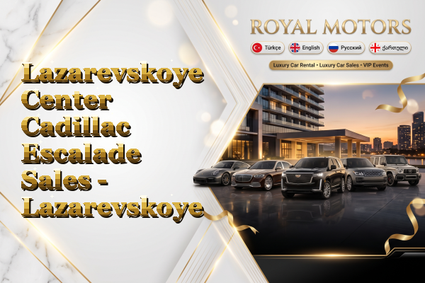 Lazarevskoye Center Cadillac Escalade Sales - Lazarevskoye