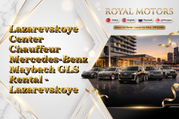 Lazarevskoye Center Chauffeur Mercedes-Benz Maybach GLS Rental - Lazarevskoye
