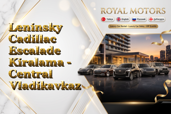 Leninsky Cadillac Escalade Kiralama - Central Vladikavkaz