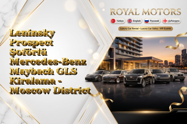Leninsky Prospect Şoförlü Mercedes-Benz Maybach GLS Kiralama - Moscow District