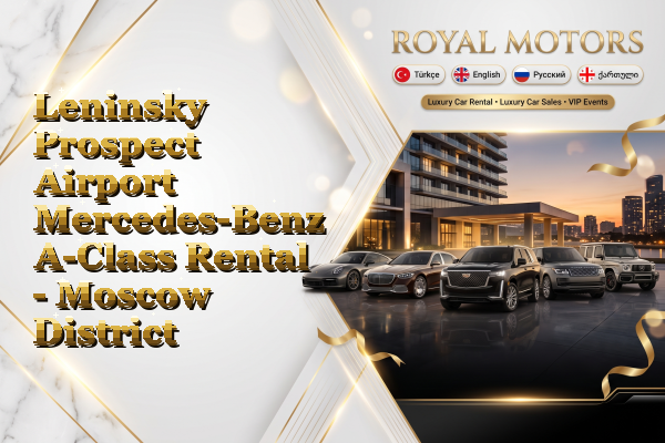 Leninsky Prospect Airport Mercedes-Benz A-Class Rental - Moscow District
