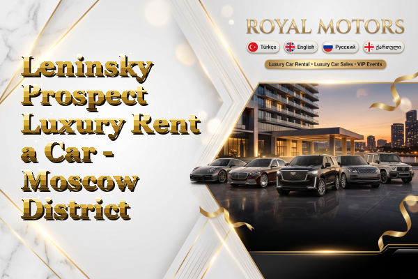 Leninsky Prospect Luxury Rent a Car - Moscow District
