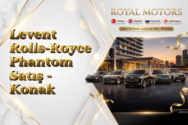 Levent Rolls-Royce Phantom Satış - Konak