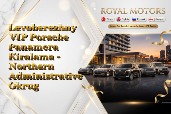 Levoberezhny VIP Porsche Panamera Kiralama - Northern Administrative Okrug