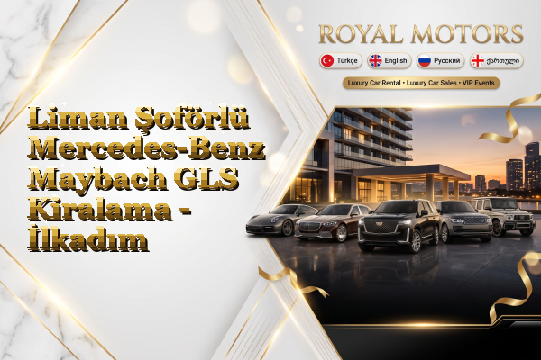 Liman Şoförlü Mercedes-Benz Maybach GLS Kiralama - İlkadım