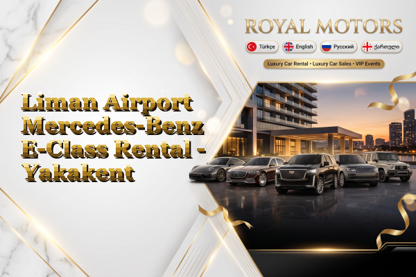 Liman Airport Mercedes-Benz E-Class Rental - Yakakent