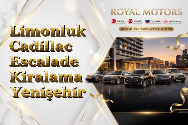 Limonluk Cadillac Escalade Kiralama - Yenişehir