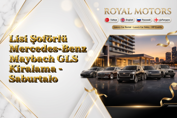Lisi Şoförlü Mercedes-Benz Maybach GLS Kiralama - Saburtalo