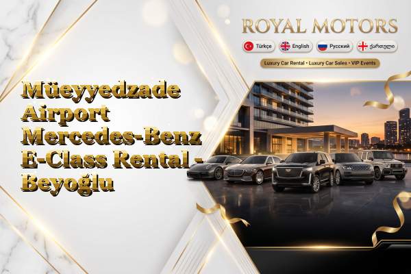 Müeyyedzade Airport Mercedes-Benz E-Class Rental - Beyoğlu