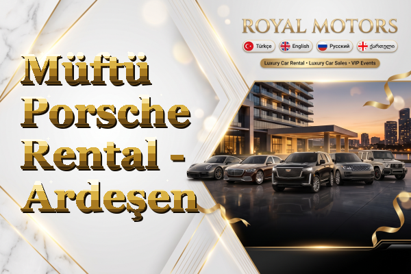 Müftü Porsche Rental - Ardeşen
