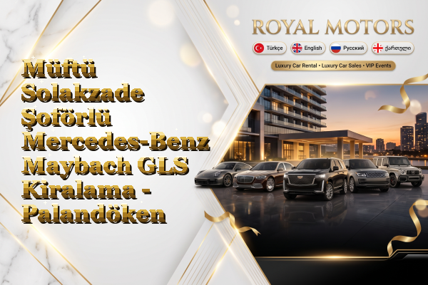 Müftü Solakzade Şoförlü Mercedes-Benz Maybach GLS Kiralama - Palandöken