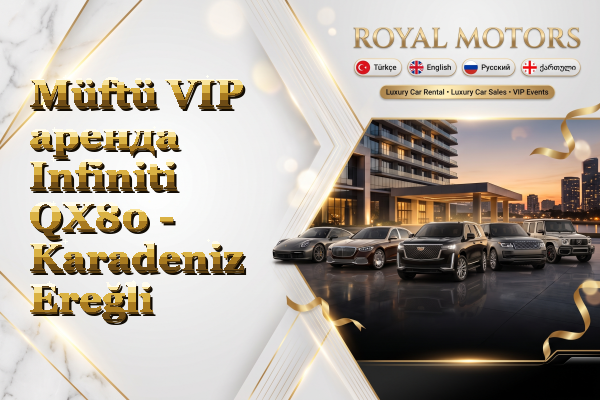 Müftü VIP аренда Infiniti QX80 - Karadeniz Ereğli