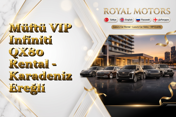 Müftü VIP Infiniti QX80 Rental - Karadeniz Ereğli