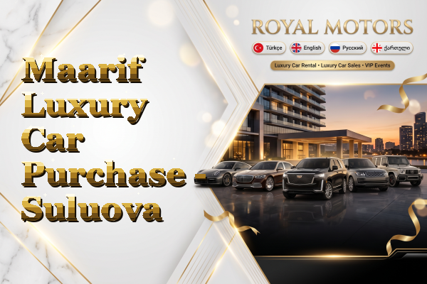 Maarif Luxury Car Purchase - Suluova