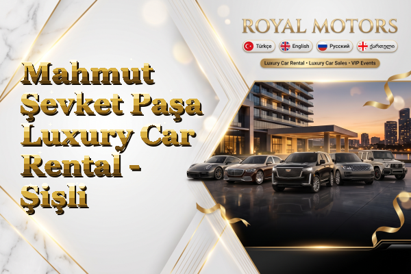Mahmut Şevket Paşa Luxury Car Rental - Şişli