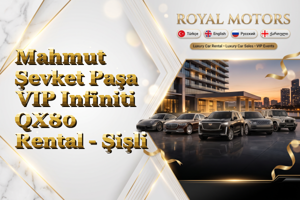 Mahmut Şevket Paşa VIP Infiniti QX80 Rental - Şişli