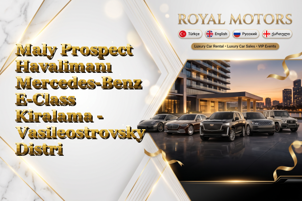 Maly Prospect Havalimanı Mercedes-Benz E-Class Kiralama - Vasileostrovsky District