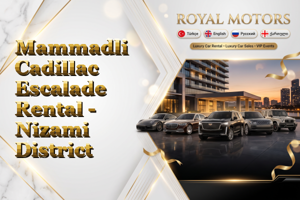 Mammadli Cadillac Escalade Rental - Nizami District