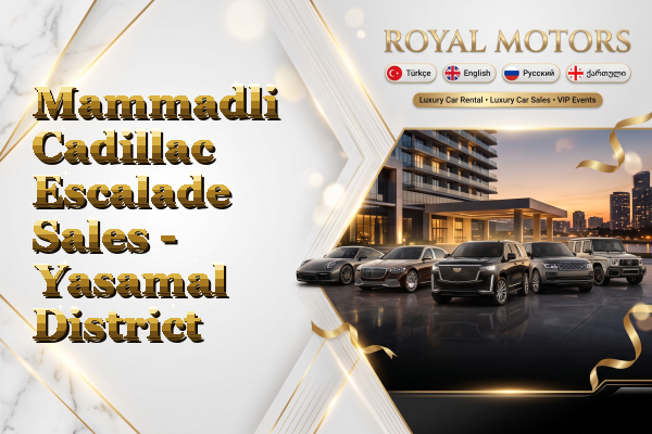 Mammadli Cadillac Escalade Sales - Yasamal District
