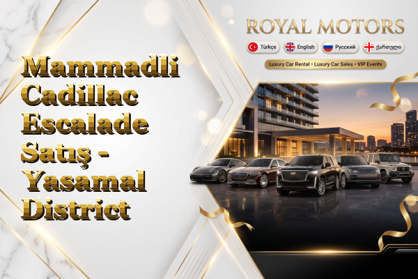 Mammadli Cadillac Escalade Satış - Yasamal District