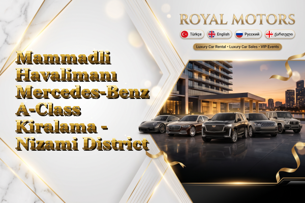 Mammadli Havalimanı Mercedes-Benz A-Class Kiralama - Nizami District