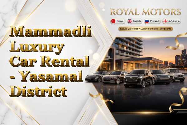 Mammadli Luxury Car Rental - Yasamal District