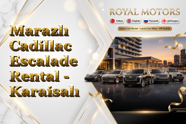 Marazlı Cadillac Escalade Rental - Karaisalı