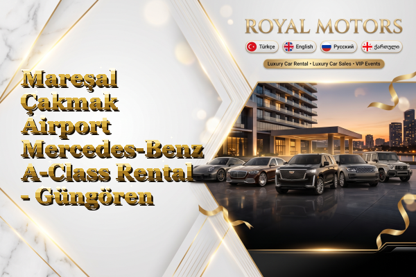 Mareşal Çakmak Airport Mercedes-Benz A-Class Rental - Güngören