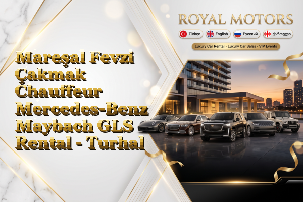 Mareşal Fevzi Çakmak Chauffeur Mercedes-Benz Maybach GLS Rental - Turhal