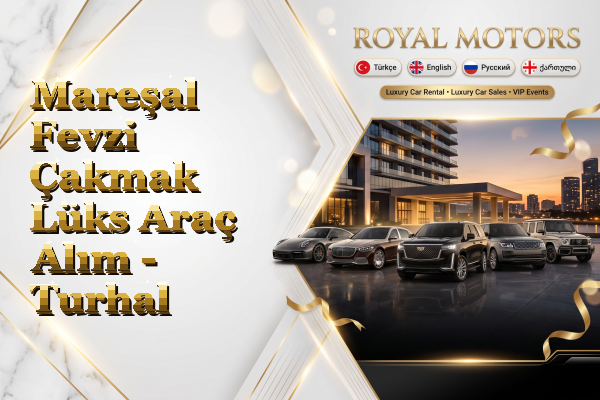 Mareşal Fevzi Çakmak Lüks Araç Alım - Turhal
