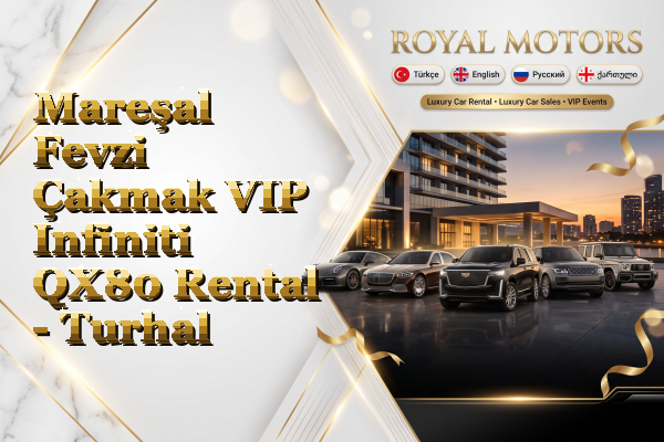 Mareşal Fevzi Çakmak VIP Infiniti QX80 Rental - Turhal