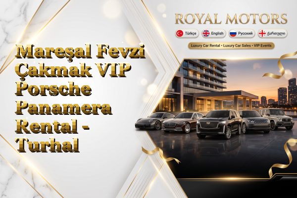 Mareşal Fevzi Çakmak VIP Porsche Panamera Rental - Turhal