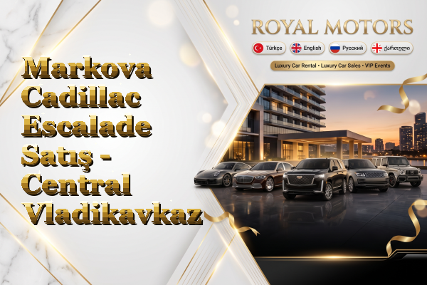 Markova Cadillac Escalade Satış - Central Vladikavkaz