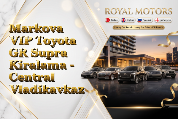 Markova VIP Toyota GR Supra Kiralama - Central Vladikavkaz