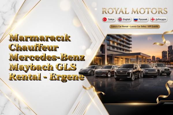 Marmaracık Chauffeur Mercedes-Benz Maybach GLS Rental - Ergene