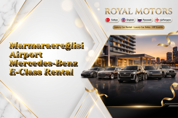 Marmaraereğlisi Airport Mercedes-Benz E-Class Rental