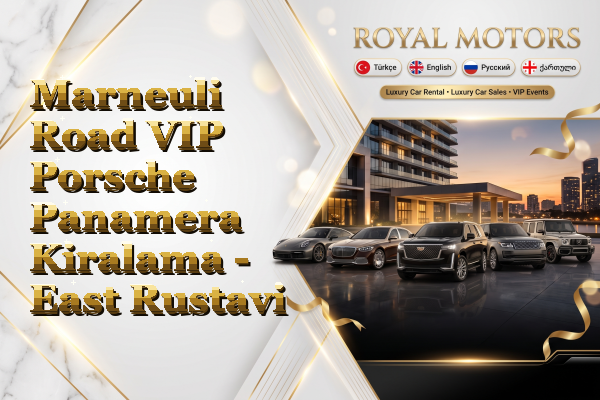 Marneuli Road VIP Porsche Panamera Kiralama - East Rustavi