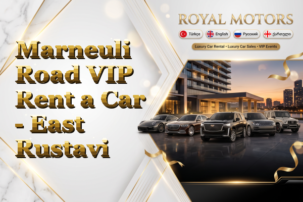 Marneuli Road VIP Rent a Car - East Rustavi