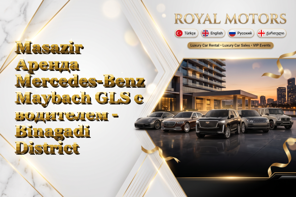 Masazir Аренда Mercedes-Benz Maybach GLS с водителем - Binagadi District
