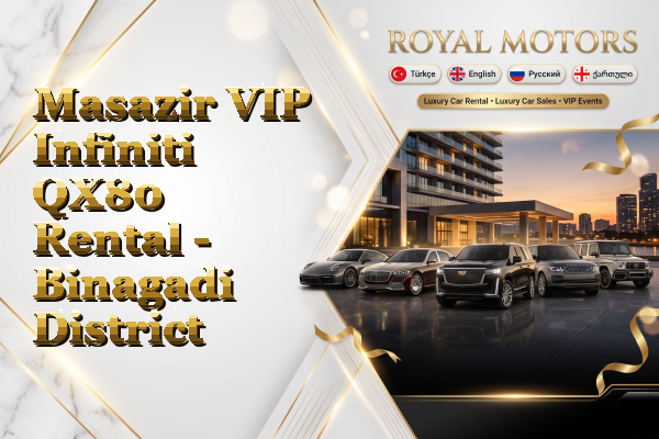 Masazir VIP Infiniti QX80 Rental - Binagadi District