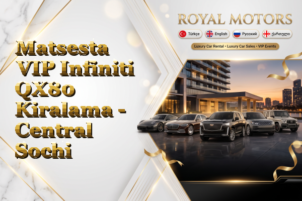Matsesta VIP Infiniti QX80 Kiralama - Central Sochi