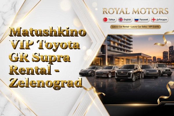 Matushkino VIP Toyota GR Supra Rental - Zelenograd