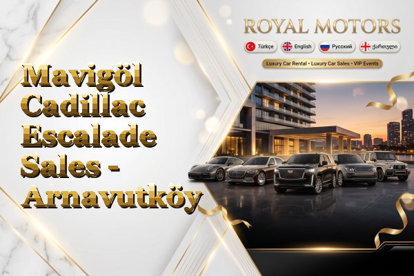 Mavigöl Cadillac Escalade Sales - Arnavutköy