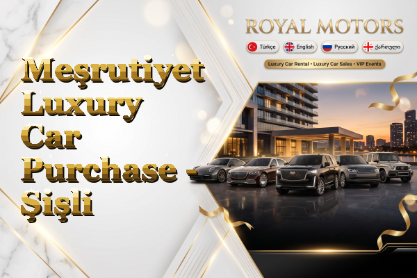 Meşrutiyet Luxury Car Purchase - Şişli
