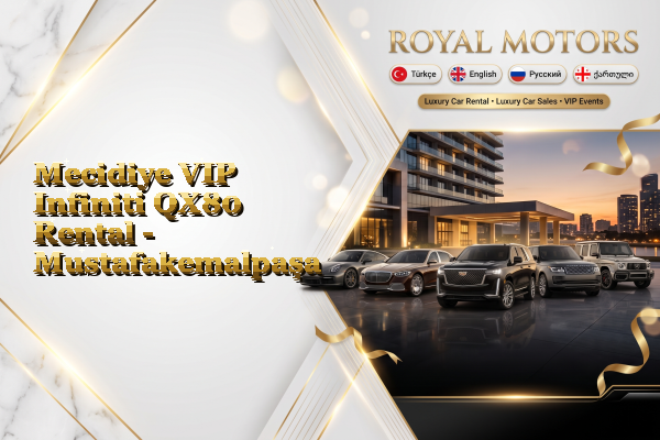 Mecidiye VIP Infiniti QX80 Rental - Mustafakemalpaşa