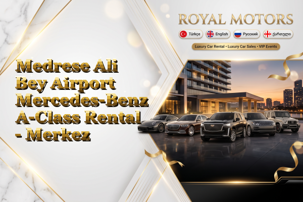 Medrese Ali Bey Airport Mercedes-Benz A-Class Rental - Merkez