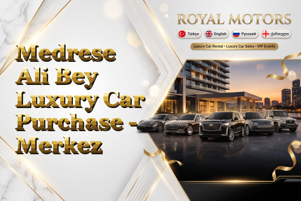 Medrese Ali Bey Luxury Car Purchase - Merkez