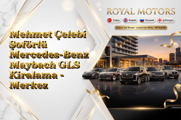 Mehmet Çelebi Şoförlü Mercedes-Benz Maybach GLS Kiralama - Merkez