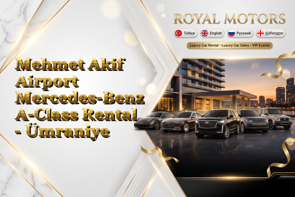 Mehmet Akif Airport Mercedes-Benz A-Class Rental - Ümraniye