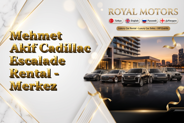 Mehmet Akif Cadillac Escalade Rental - Merkez